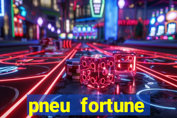 pneu fortune reclame aqui